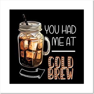 You Had Me At Cold Brew Posters and Art